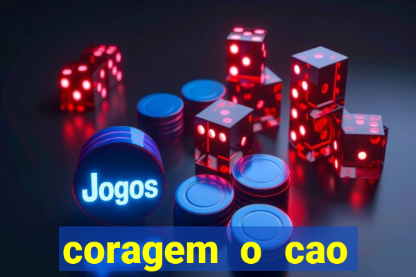 coragem o cao covarde assistir